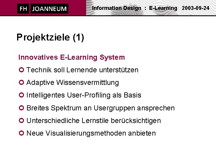 Information Design : E-Learning 2003 -09 -24 Projektziele (1) Innovatives E-Learning System ¢ Technik