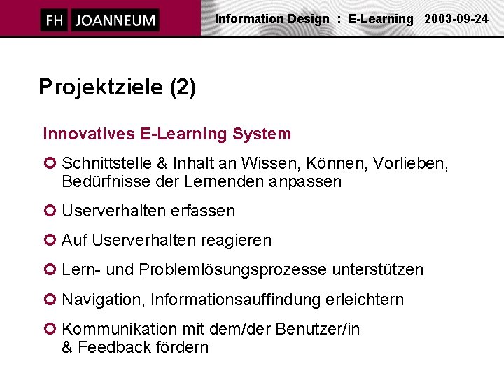 Information Design : E-Learning 2003 -09 -24 Projektziele (2) Innovatives E-Learning System ¢ Schnittstelle