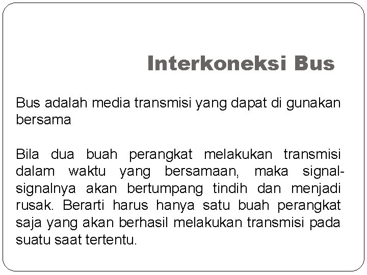 Interkoneksi Bus adalah media transmisi yang dapat di gunakan bersama Bila dua buah perangkat