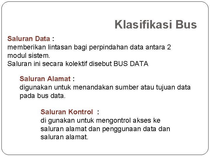 Klasifikasi Bus Saluran Data : memberikan lintasan bagi perpindahan data antara 2 modul sistem.