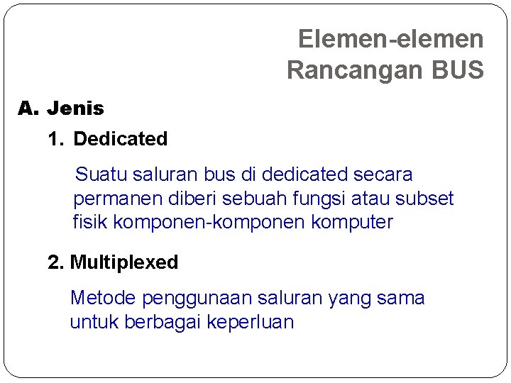 Elemen-elemen Rancangan BUS A. Jenis 1. Dedicated Suatu saluran bus di dedicated secara permanen