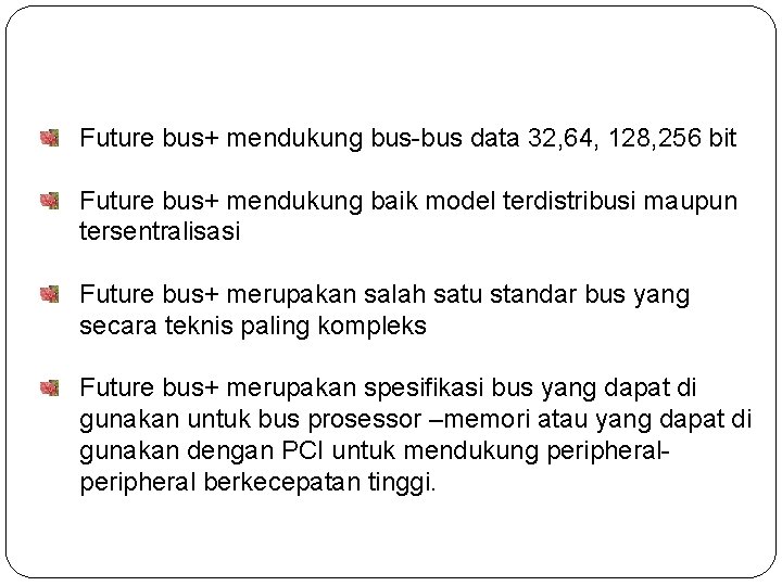 Future bus+ mendukung bus-bus data 32, 64, 128, 256 bit Future bus+ mendukung baik