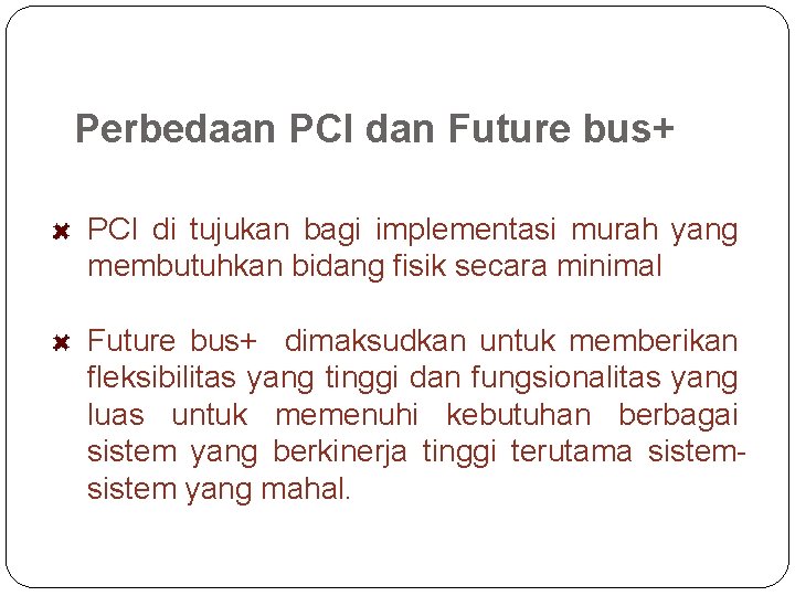 Perbedaan PCI dan Future bus+ PCI di tujukan bagi implementasi murah yang membutuhkan bidang
