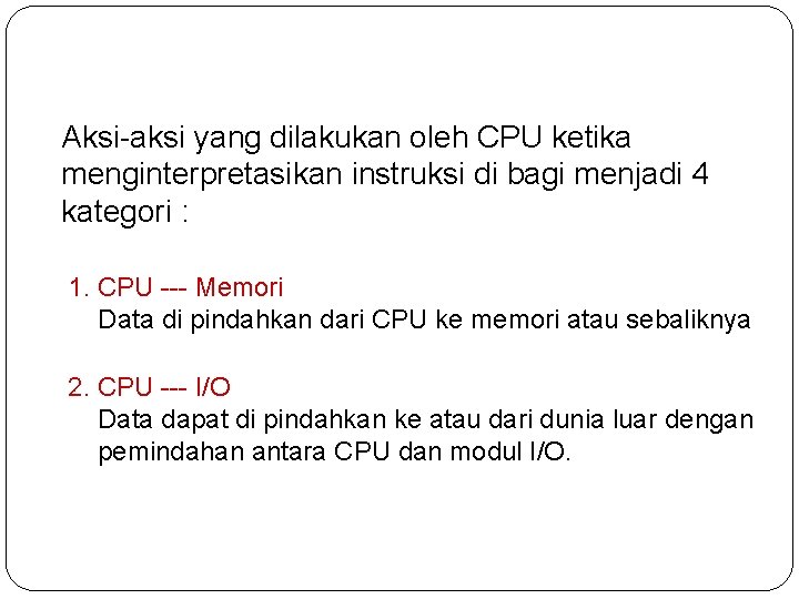 Aksi-aksi yang dilakukan oleh CPU ketika menginterpretasikan instruksi di bagi menjadi 4 kategori :