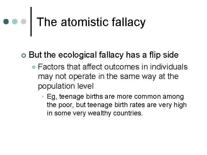 The atomistic fallacy ¢ But the ecological fallacy has a flip side l Factors