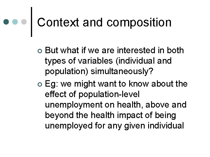 Context and composition But what if we are interested in both types of variables