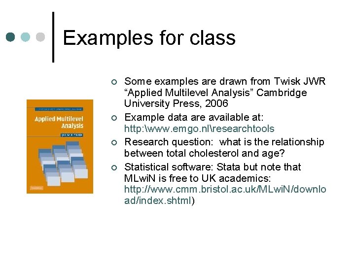 Examples for class ¢ ¢ Some examples are drawn from Twisk JWR “Applied Multilevel