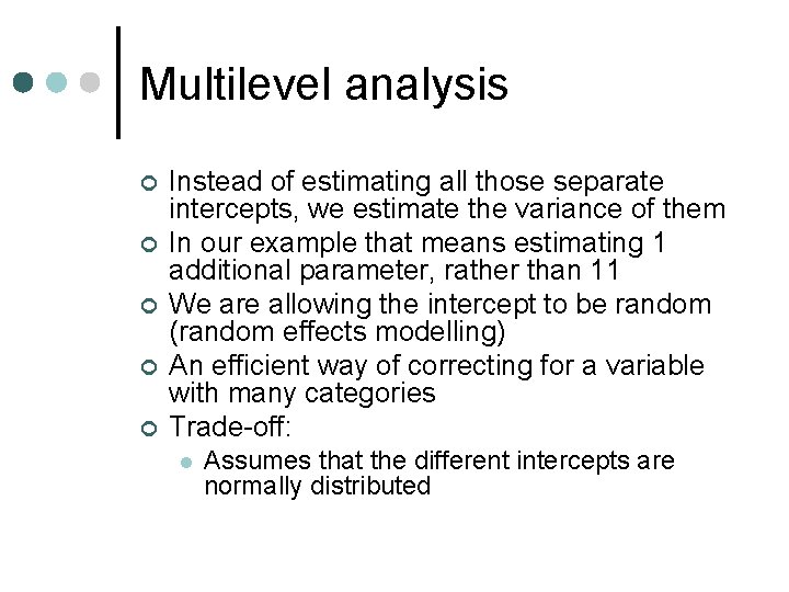 Multilevel analysis ¢ ¢ ¢ Instead of estimating all those separate intercepts, we estimate