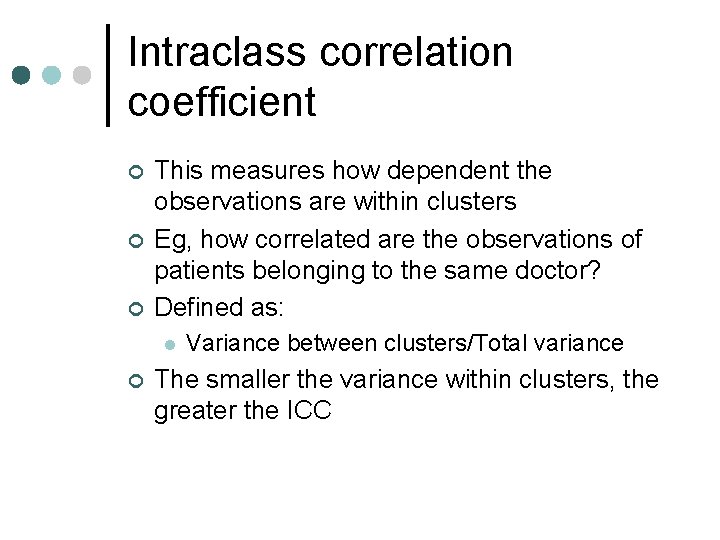 Intraclass correlation coefficient ¢ ¢ ¢ This measures how dependent the observations are within