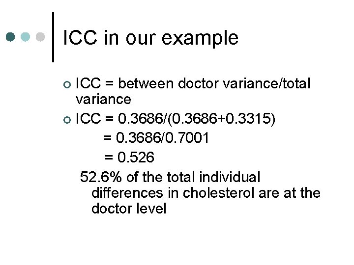 ICC in our example ICC = between doctor variance/total variance ¢ ICC = 0.