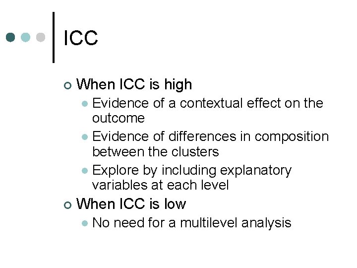 ICC ¢ When ICC is high Evidence of a contextual effect on the outcome