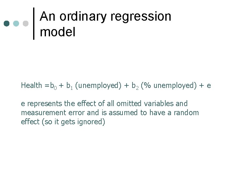 An ordinary regression model Health =b 0 + b 1 (unemployed) + b 2