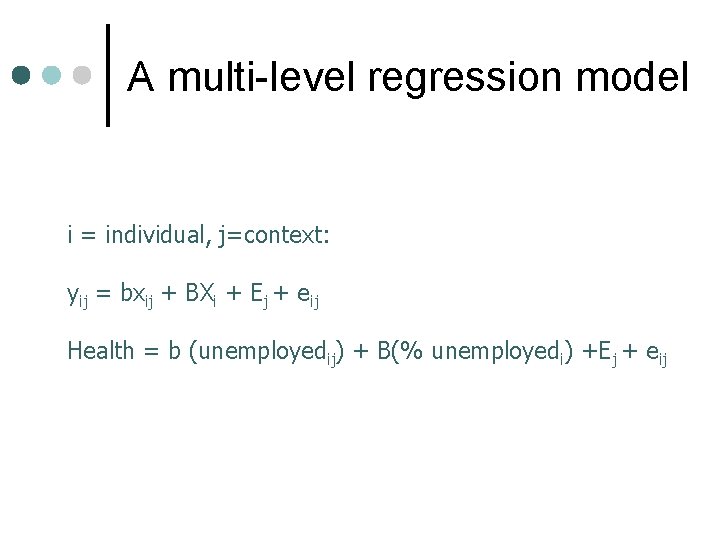 A multi-level regression model i = individual, j=context: yij = bxij + BXi +