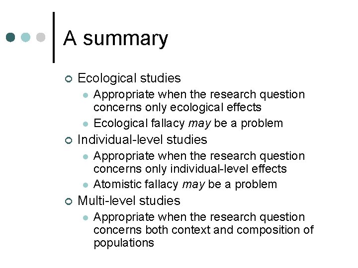 A summary ¢ Ecological studies l l ¢ Individual-level studies l l ¢ Appropriate