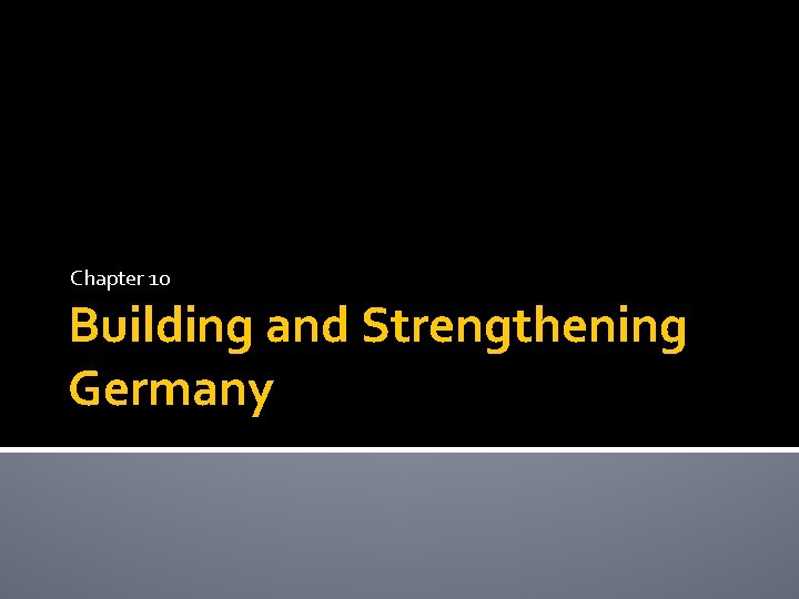 Chapter 10 Building and Strengthening Germany 