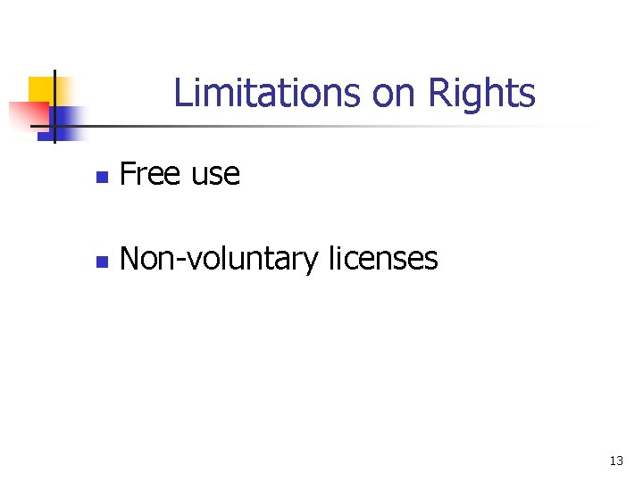 Limitations on Rights n Free use n Non-voluntary licenses 13 