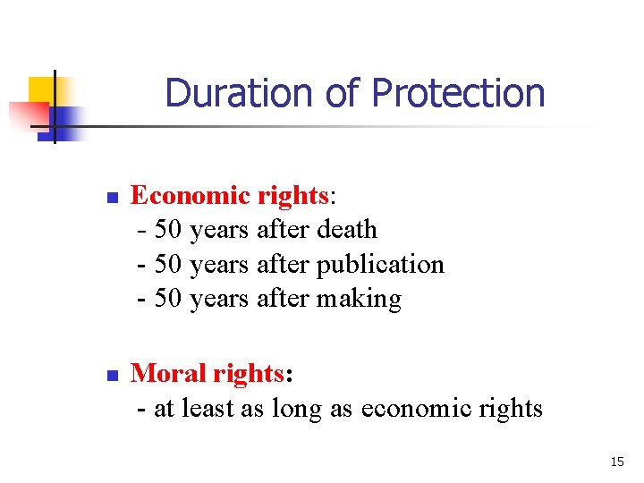 Duration of Protection n n Economic rights: - 50 years after death - 50