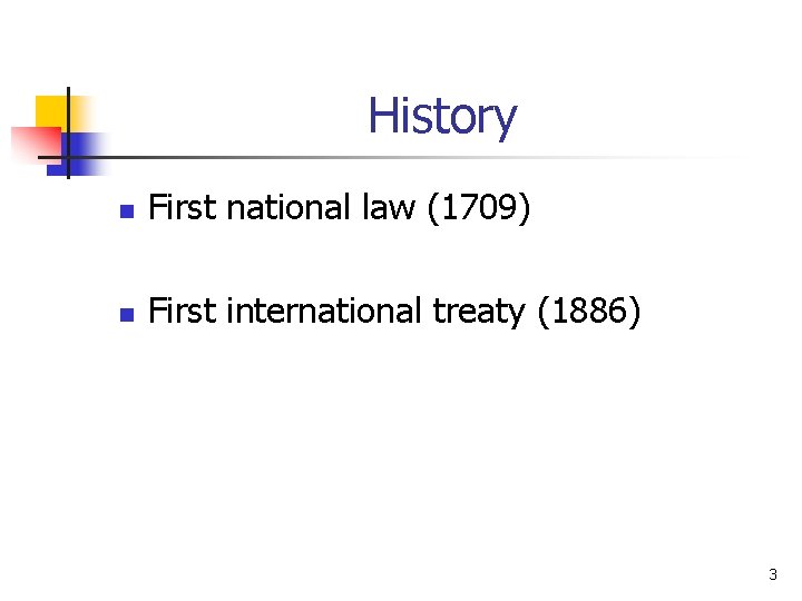 History n First national law (1709) n First international treaty (1886) 3 