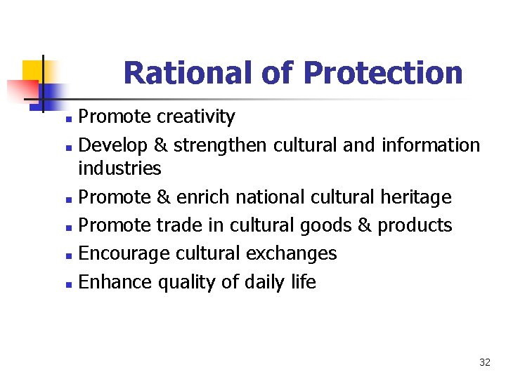 Rational of Protection Promote creativity n Develop & strengthen cultural and information industries n
