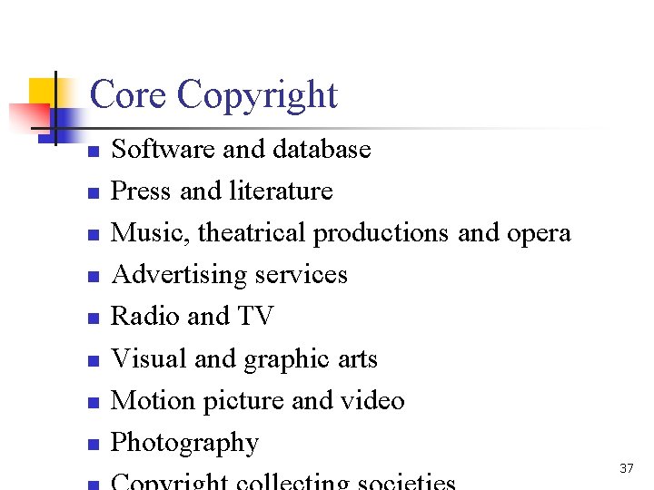 Core Copyright n n n n Software and database Press and literature Music, theatrical
