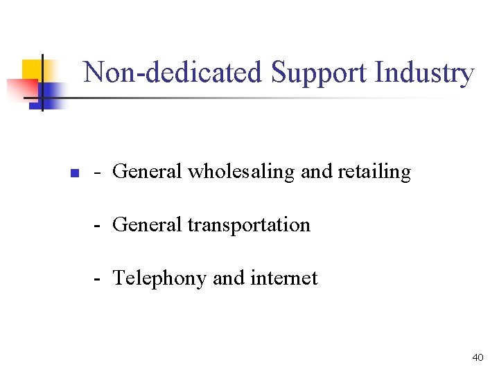 Non-dedicated Support Industry n - General wholesaling and retailing - General transportation - Telephony