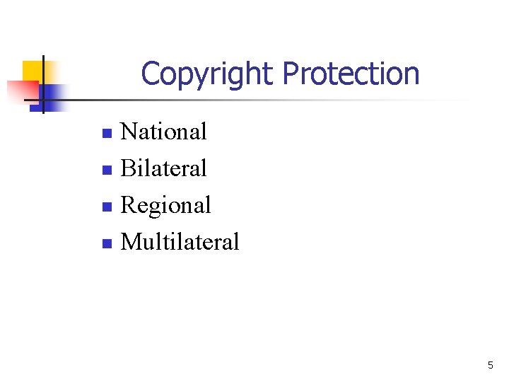 Copyright Protection National n Bilateral n Regional n Multilateral n 5 