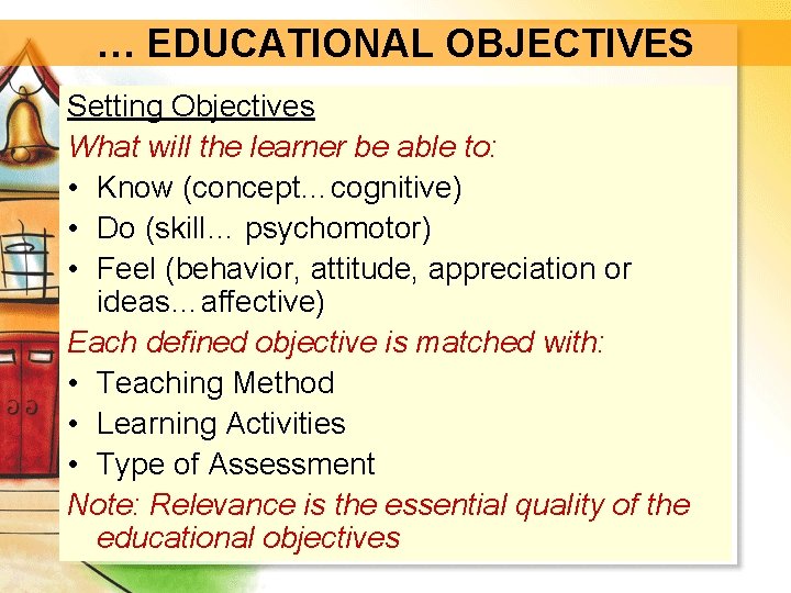 … EDUCATIONAL OBJECTIVES Setting Objectives What will the learner be able to: • Know