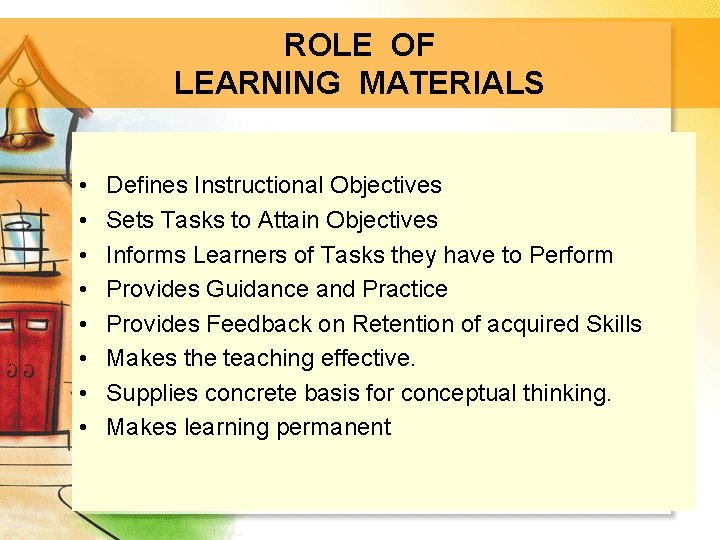 ROLE OF LEARNING MATERIALS • • Defines Instructional Objectives Sets Tasks to Attain Objectives