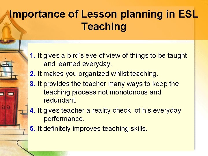 Importance of Lesson planning in ESL Teaching 1. It gives a bird’s eye of