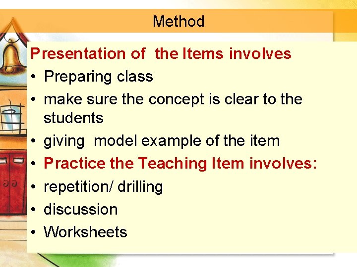 Method Presentation of the Items involves • Preparing class • make sure the concept