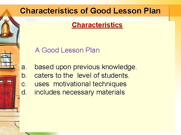 Characteristics of Good Lesson Plan Characteristics A Good Lesson Plan a. b. c. d.