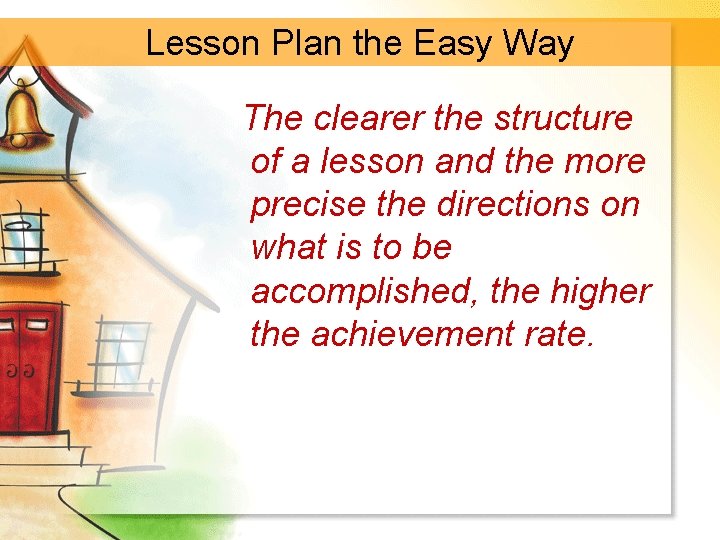 Lesson Plan the Easy Way The clearer the structure of a lesson and the