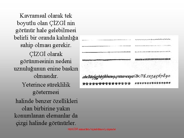 Kavramsal olarak tek boyutlu olan ÇİZGİ nin görünür hale gelebilmesi belirli bir oranda kalınlığa