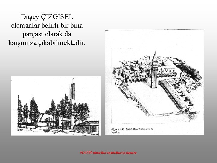 Düşey ÇİZGİSEL elemanlar belirli bir bina parçası olarak da karşımıza çıkabilmektedir. mim 384 mimarlıkta
