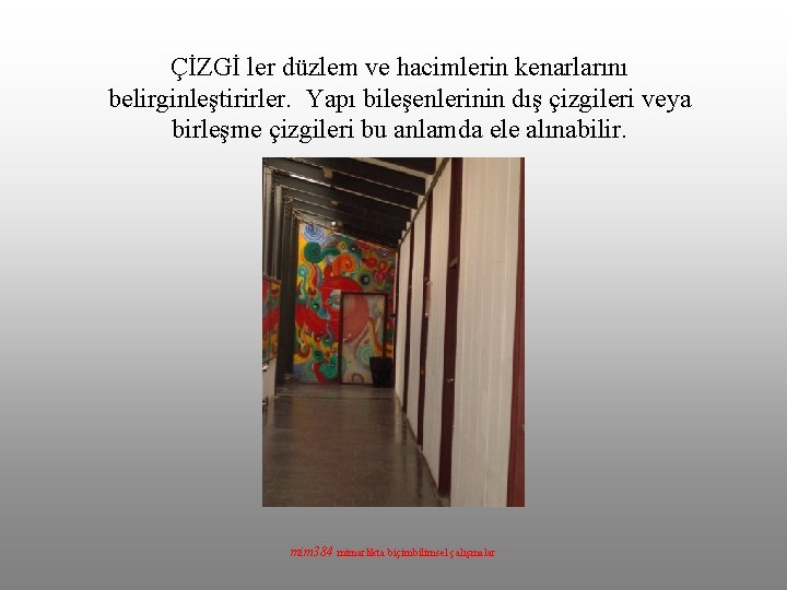 ÇİZGİ ler düzlem ve hacimlerin kenarlarını belirginleştirirler. Yapı bileşenlerinin dış çizgileri veya birleşme çizgileri