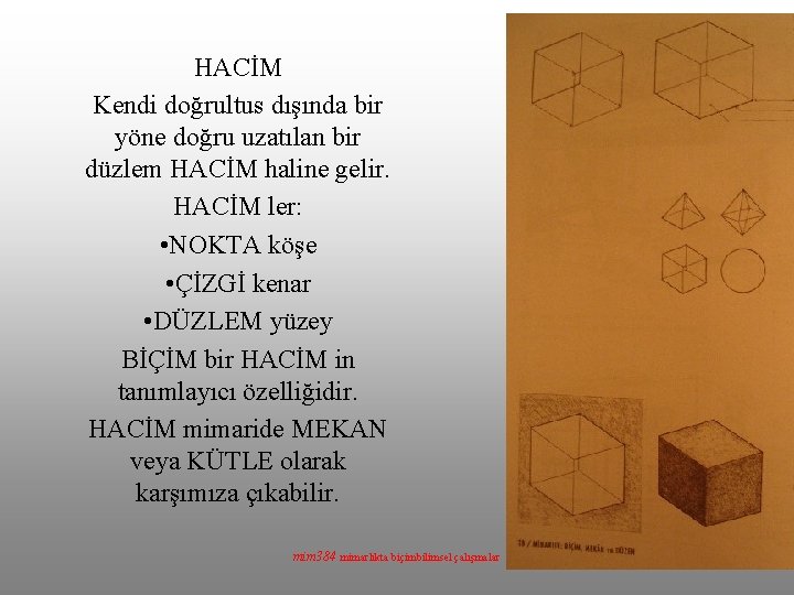 HACİM Kendi doğrultus dışında bir yöne doğru uzatılan bir düzlem HACİM haline gelir. HACİM