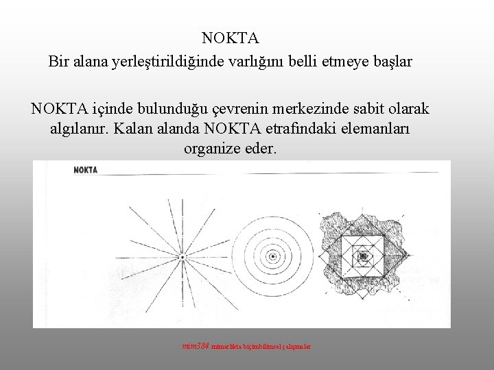 NOKTA Bir alana yerleştirildiğinde varlığını belli etmeye başlar NOKTA içinde bulunduğu çevrenin merkezinde sabit