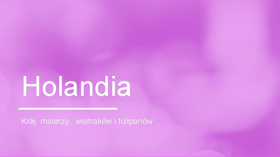 Holandia Kraj malarzy, wiatraków i tulipanów 