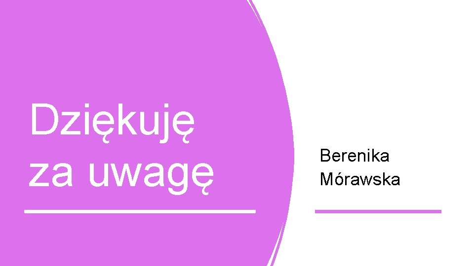 Dziękuję za uwagę Berenika Mórawska 