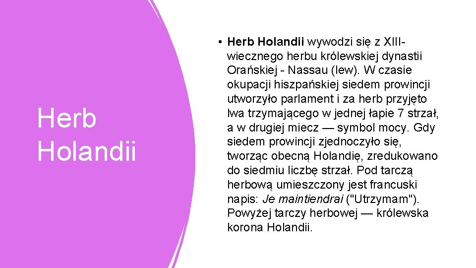 Herb Holandii • Herb Holandii wywodzi się z XIIIwiecznego herbu królewskiej dynastii Orańskiej -