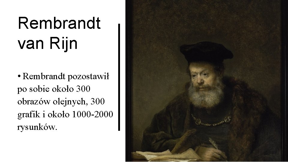 Rembrandt van Rijn • Rembrandt pozostawił po sobie około 300 obrazów olejnych, 300 grafik