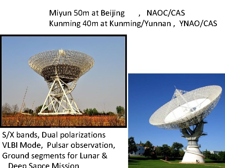 Miyun 50 m at Beijing , NAOC/CAS Kunming 40 m at Kunming/Yunnan , YNAO/CAS