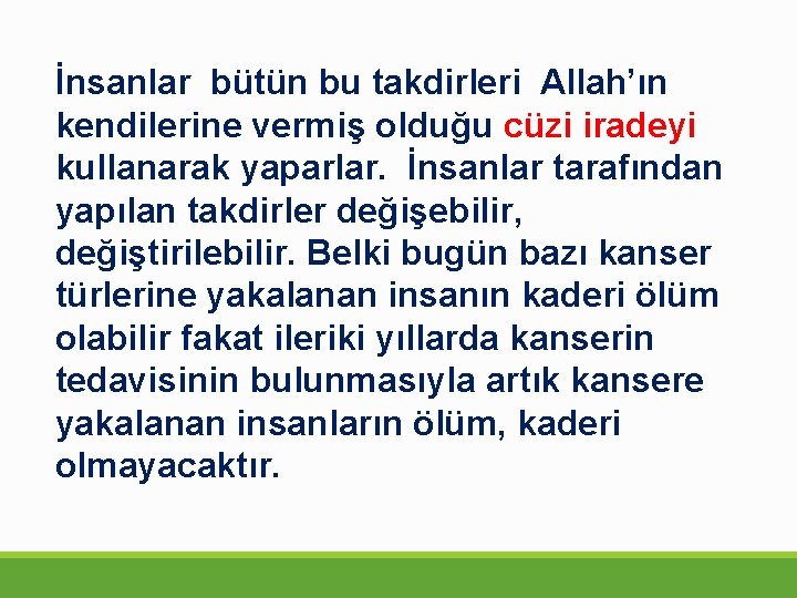 İnsanlar bütün bu takdirleri Allah’ın kendilerine vermiş olduğu cüzi iradeyi kullanarak yaparlar. İnsanlar tarafından