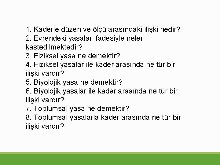 1. Kaderle düzen ve ölçü arasındaki ilişki nedir? 2. Evrendeki yasalar ifadesiyle neler kastedilmektedir?