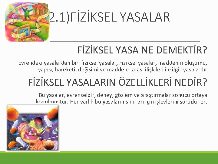 2. 1)FİZİKSEL YASALAR FİZİKSEL YASA NE DEMEKTİR? Evrendeki yasalardan biri fiziksel yasalar, Fiziksel yasalar,