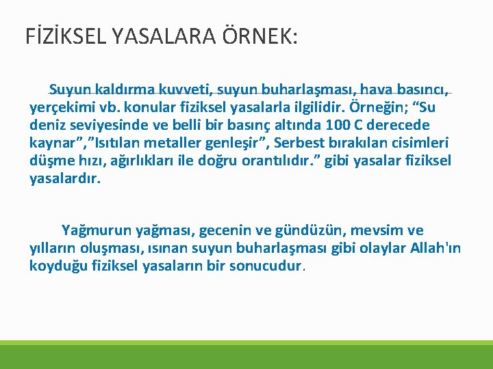 FİZİKSEL YASALARA ÖRNEK: Suyun kaldırma kuvveti, suyun buharlaşması, hava basıncı, yerçekimi vb. konular fiziksel