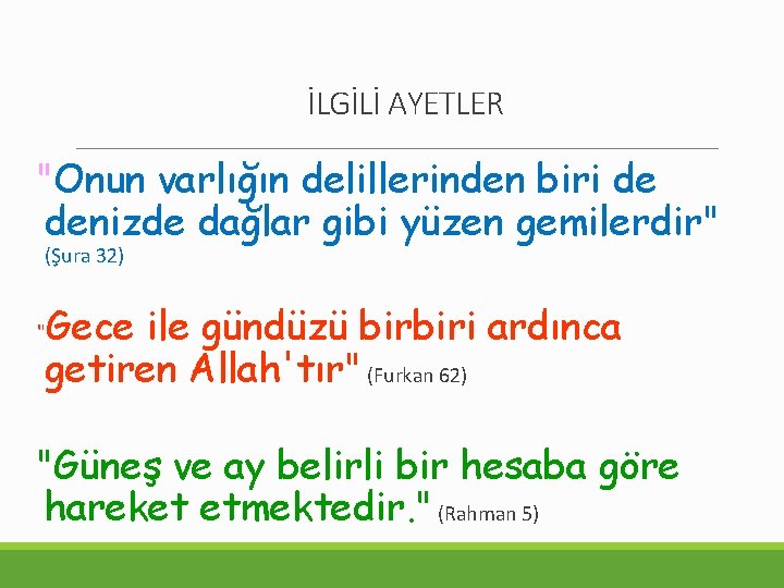 İLGİLİ AYETLER "Onun varlığın delillerinden biri de denizde dağlar gibi yüzen gemilerdir" (Şura 32)