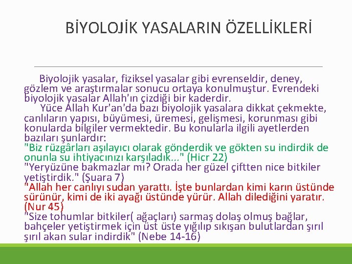 BİYOLOJİK YASALARIN ÖZELLİKLERİ Biyolojik yasalar, fiziksel yasalar gibi evrenseldir, deney, gözlem ve araştırmalar sonucu