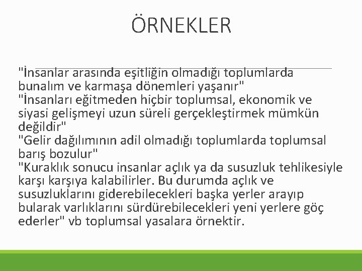 ÖRNEKLER "İnsanlar arasında eşitliğin olmadığı toplumlarda bunalım ve karmaşa dönemleri yaşanır" "İnsanları eğitmeden hiçbir