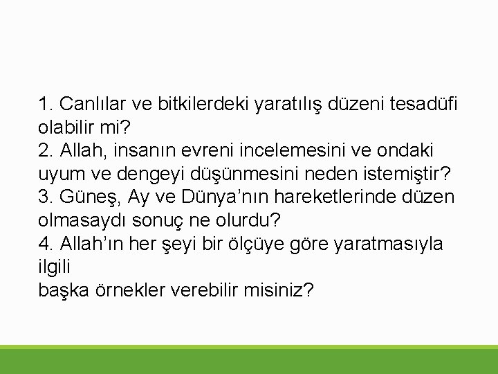 1. Canlılar ve bitkilerdeki yaratılış düzeni tesadüfi olabilir mi? 2. Allah, insanın evreni incelemesini